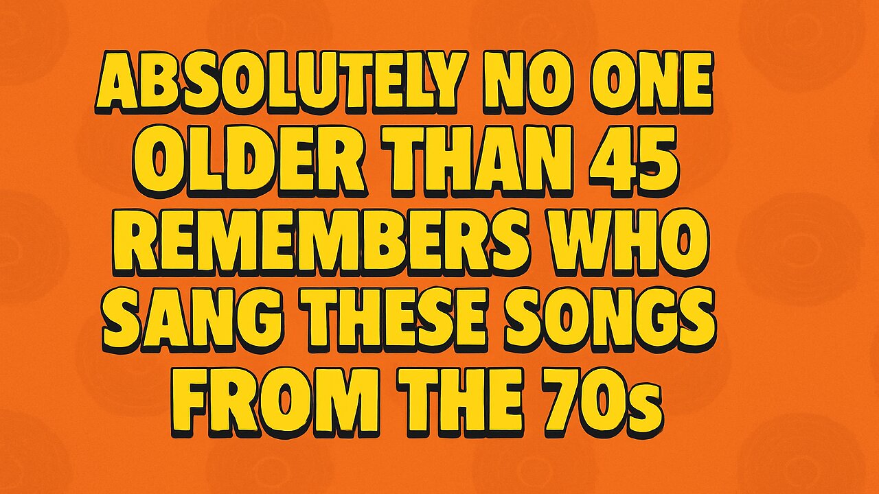 Who sang those 70s songs?