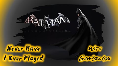A Batty Beginning! Never Have I Ever Played: Batman Arkham Origins – Ep 1