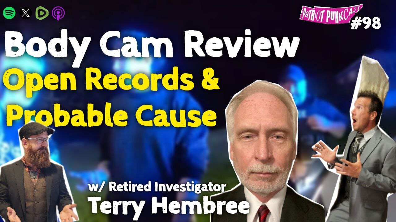 Patriot Punkcast #98 - Body Cam Review; Open Records & Probable Cause