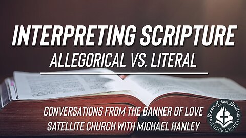 Interpreting Scripture, Allegorical vs. Literal - Michael Hanley | Banner of Love Satellite Church