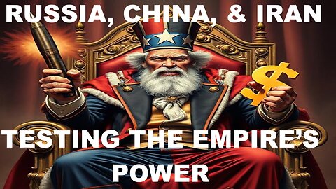 IMPERIAL RUTHLESSNESS FORCES RUSSIA, IRAN, & CHINA TO CHALLENGE THE EMPIRE'S EFFECTIVE POWER
