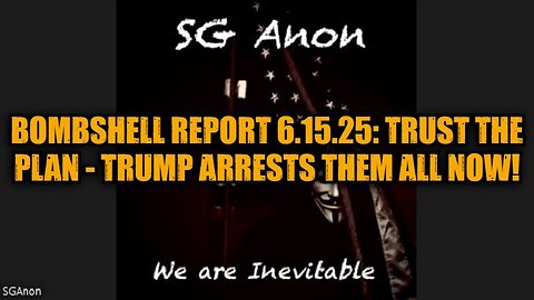 SG Anon: Bombshell Report 6.15.25: Trust the Plan - Trump Arrests Them All Now!