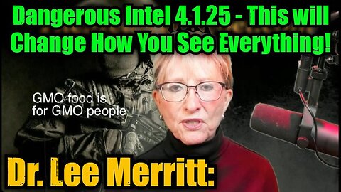Dr. Lee Merritt: Dangerous Intel 4.1.25 - This will Change How You See Everything!