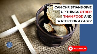 Can Christians give up things other than food and water for a fast?