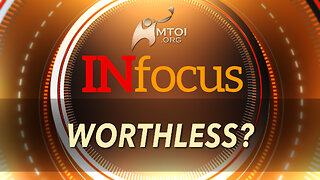 INFOCUS | Worthless?