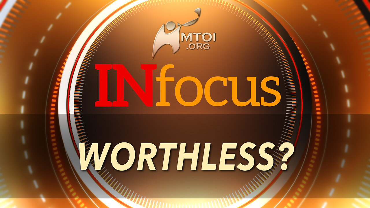 INFOCUS | Worthless?