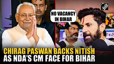 “No vacancy in Bihar,” Union Minister Chirag Paswan backs Nitish Kumar as NDA’s CM face