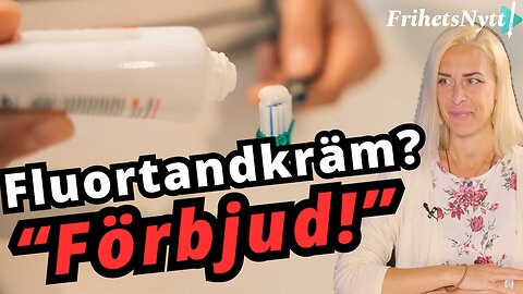 "Vi måste förbjuda fluorid i tandkrämen" - Lisa Bergström