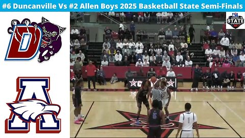 #6 Duncanville Vs #2 Allen Boys 2025 Basketball State Semi Finals
