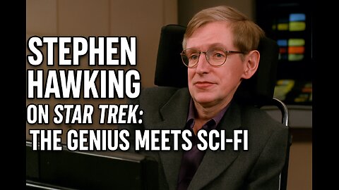 Stephen Hawking on Star Trek: The Genius Meets Sci-Fi