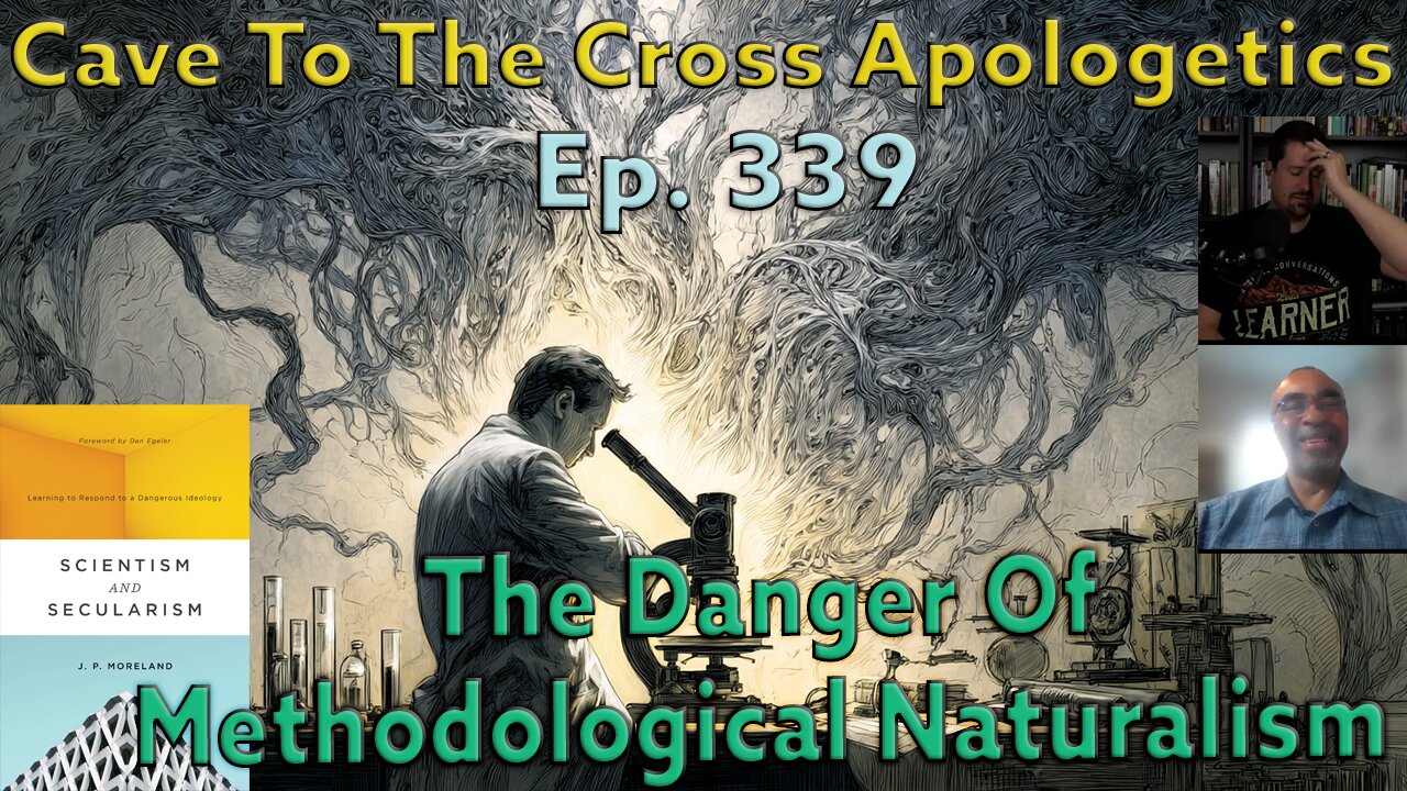 The Danger Of Methodological Naturalism - Ep.339 - Methodological Naturalism - Part 1