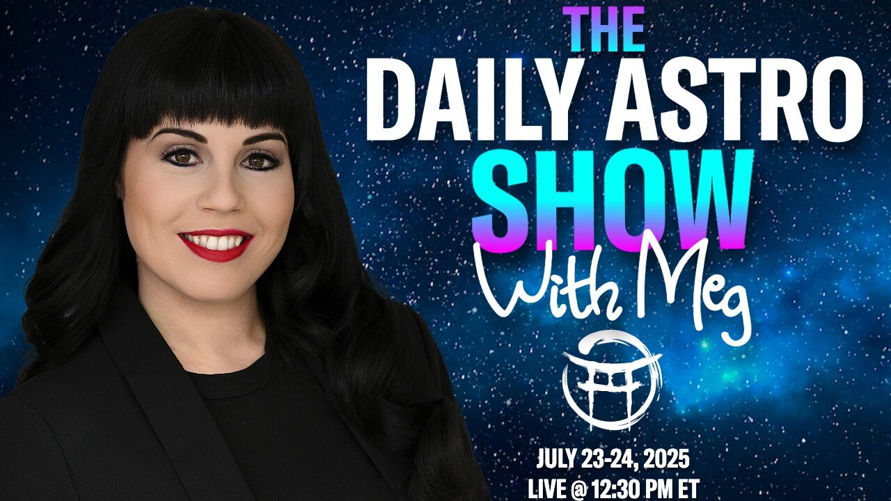 ⭐ THE DAILY ASTRO SHOW WITH MEG - JULY 23/24 2025