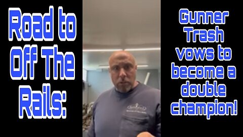 Road to Off The Rails: Gunner Trash vows to become a double champion!