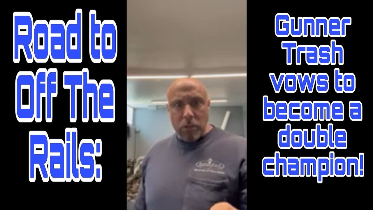Road to Off The Rails: Gunner Trash vows to become a double champion!