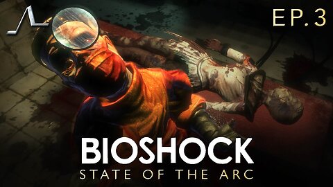 Bioshock Analysis (Ep.3): Why Aren't You Beautiful!? | State Of The Arc Podcast
