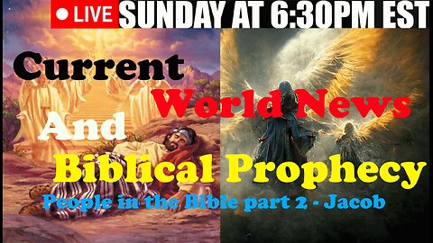 LIVE SUNDAY AT 6:30PM EST - Current World News and Biblical Prophecy - the Story of Jacob