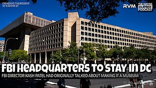 E2114: FBI Headquarters Move Reversed, Reagan Building Chosen Instead 7/2/25