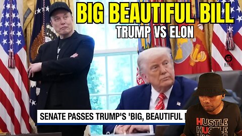 BIG BEAUTIFUL BILL DRAMA Elon vs Trump