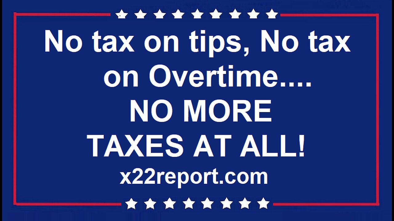 No tax on tips, No tax on Overtime.... NO MORE TAXES AT ALL!
