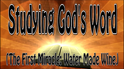 Studying God's Word (The First Miracle: Water Made Wine)