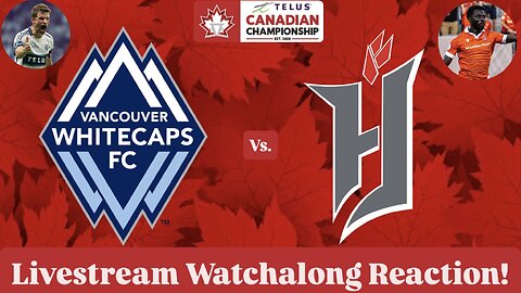 Vancouver Whitecaps FC Vs. Forge FC 2025 Canadian Championship Semifinals Live Watchalong Reaction
