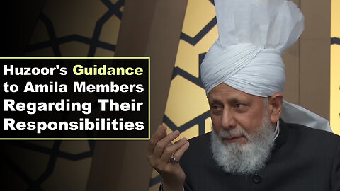 Huzoor's Guidance to Amila Members Regarding Their Responsibilities.