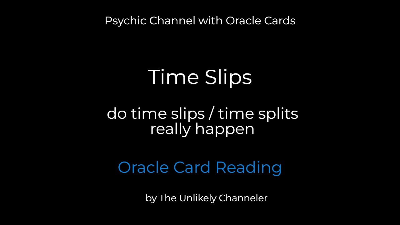 Psychic Channel: TIME SLIPS . . . TIME SPLITS