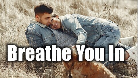 A love song that captures longing, memories and warmth of a love that never fades | Breathe You In