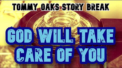 God Will Take Care of You - Tommy Oaks Story Break 2025-07-16
