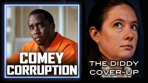 Comey Corruption: The Diddy Cover-up