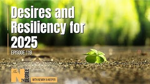 119: Desires and Resiliency for 2025 - The Nth Degree