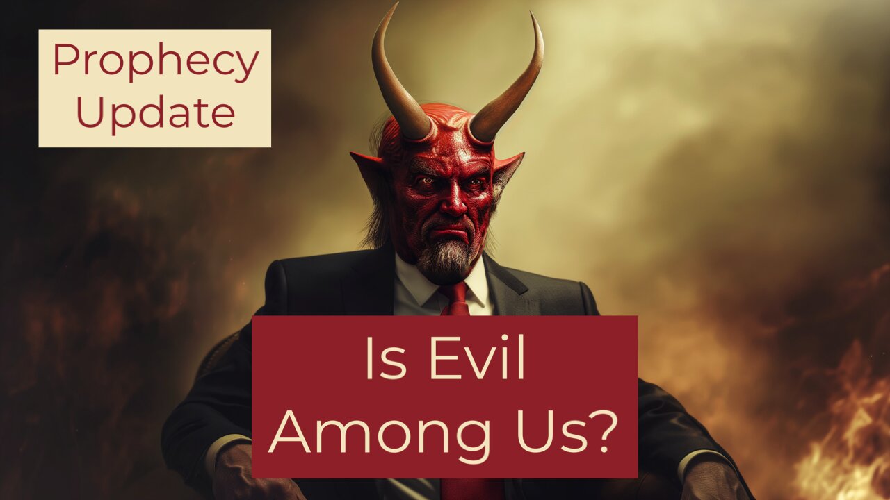 Is Evil Among Us? - Prophecy Update