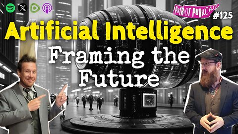 Patriot Punkcast #125 - Artificial Intelligence: Framing the Future