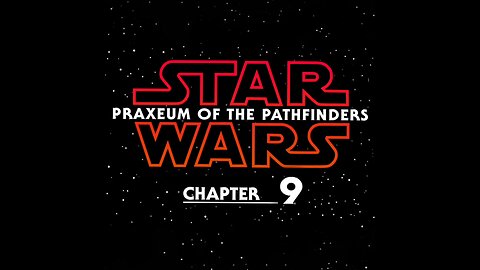 Star Wars: Praxeum of The Pathfinders, Chapter 9.