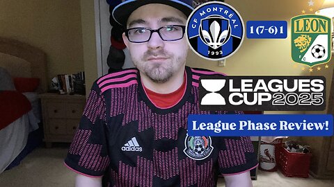 RSR7: CF Montréal 1 (7-6) 1 Club León Leagues Cup 2025 League Phase Review!