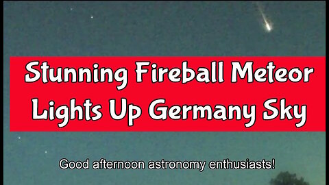 Stunning Fireball Meteor Lights Up Germany Sky