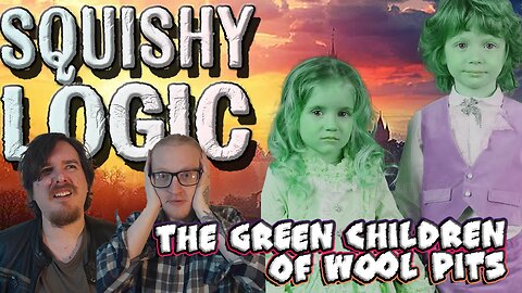 The Perplexing Green Children of Wool Pits | Squishy Logic