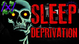 Sleep Deprivation | 4chan /x/ Paranormal Greentext Stories Thread