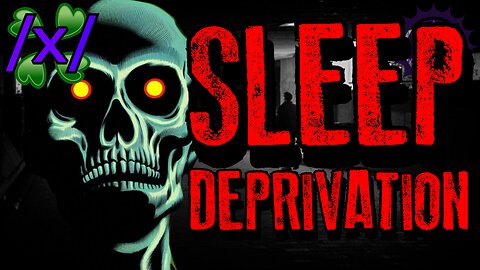 Sleep Deprivation | 4chan /x/ Paranormal Greentext Stories Thread