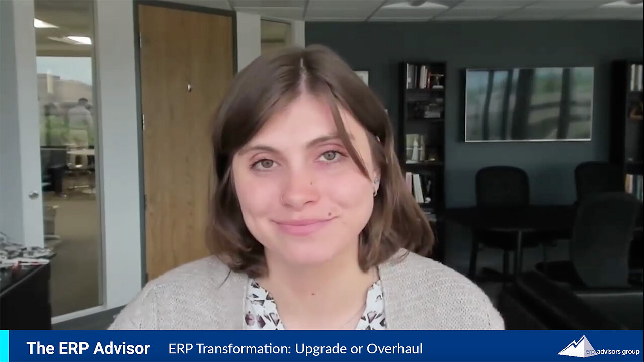 ERP Transformation: Upgrade or Overhaul - The ERP Advisor Podcast Episode 118