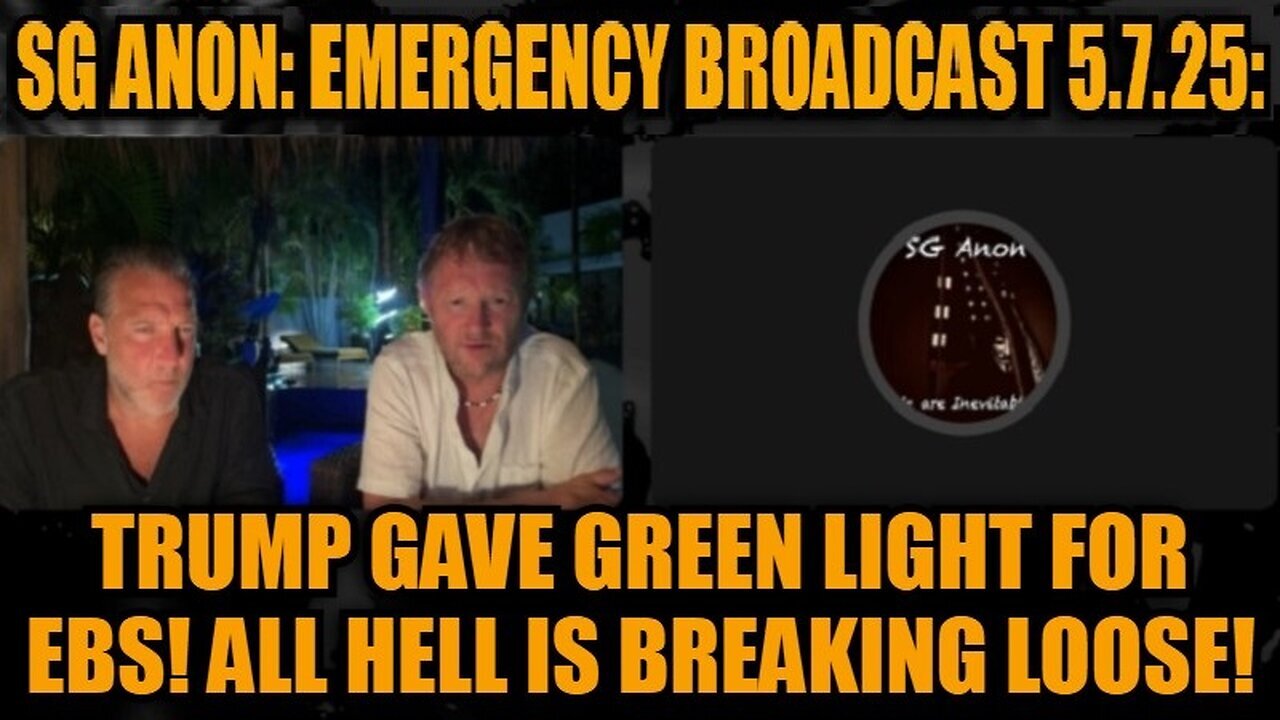 SG Anon: Emergency Broadcast 5.7.25: Trump Gave Green Light for EBS! All Hell is Breaking Loose!