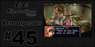 El El Plays Xenogears Episode 45: Please Stop Healing
