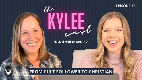 'The Kylee Cast' feat. Jennifer Galardi, Ep. 16: From Cult Follower To Christian