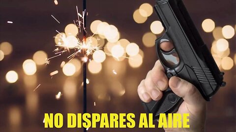 ¡No dispares al aire en Año Nuevo! – Sé responsable y salva vidas”