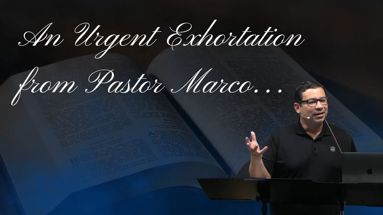 An Urgent Exhortation from Pastor Marco...