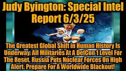 Judy Byington: Special Intel Report 6/3/25: The Greatest Global Shift in Human History Is Underway.