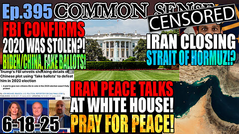 Ep.395 Iran Peace Talks At White House! FBI Confirms 2020 Stolen By Biden/China w/Fake Ballots?!