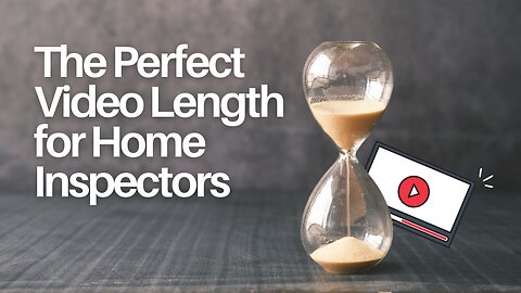 The Perfect Video Length for Home Inspectors | Marketing Minute