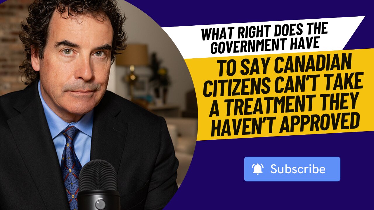 What Right Does The Gov Have To Say Canadian Citizens Can’t Take A Treatment They Haven’t Approved