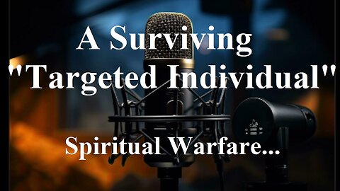 Surviving Targeted Individual - Spiritual Warfare